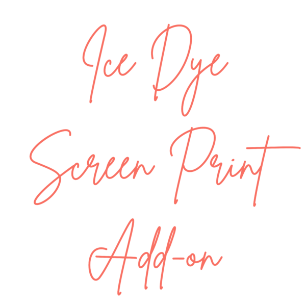 Add on Screenprint for Ice Dye Only