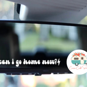 Can I Go Home Now Rearview Mirror Decal