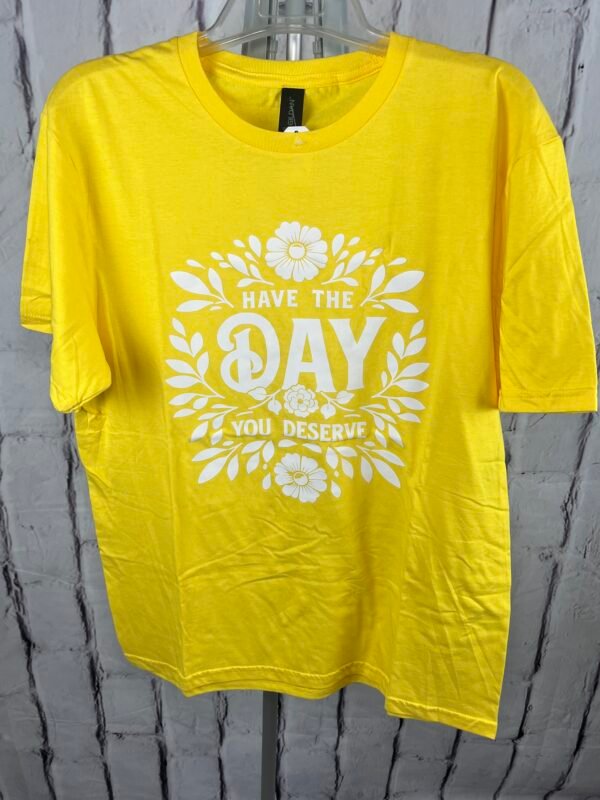 Have the Day You Deserve Floral Graphic T-Shirt